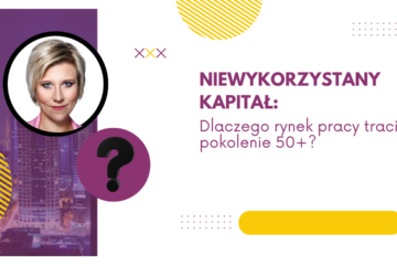 Niewykorzystany kapitał - dlaczego rynek pracy traci pokolenie 50 plus