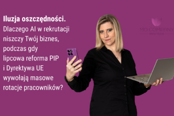 Iluzja oszczędności: Dlaczego AI w rekrutacji niszczy Twój biznes, podczas gdy lipcowa reforma PIP i Dyrektywa UE wywołają masowe rotacje pracowników?